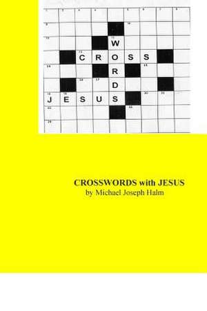 Crosswords with Jesus: From Self-Hate to Love Through Scripture de Michael Joseph Halm