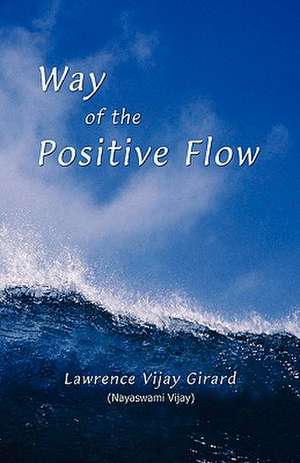 Way of the Positive Flow: The Science and Art of Stillness de Lawrence Vijay Girard