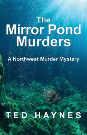 The Mirror Pond Murders de Ted Haynes