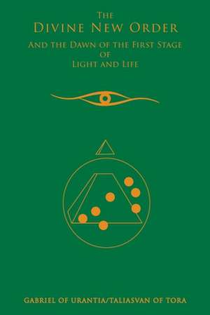 The Divine New Order and the Dawn of the First Stage of Light and Life de Gabriel of Urantia