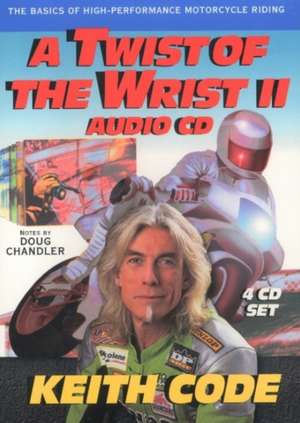 Twist of the Wrist Ii, Audio CD: The Basics of High-Performance Motorcycle Riding de Keith Code