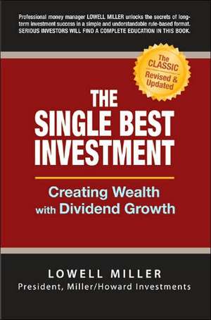 The Single Best Investment: Creating Wealth with Dividend Growth de Lowell Miller