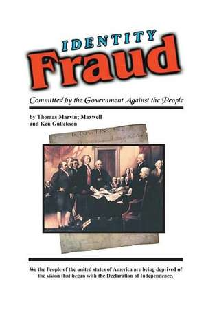 Identity Fraud: Committed by the Government Against the People de Thomas Marvin