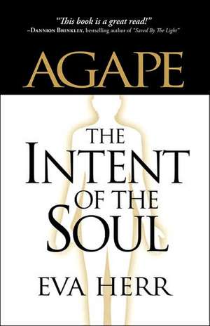 Agape, the Intent of the Soul de Eva Herr