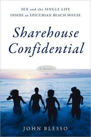 Sharehouse Confidential: Sex and the Single Life Inside an Epicurean Beach House de John Blesso