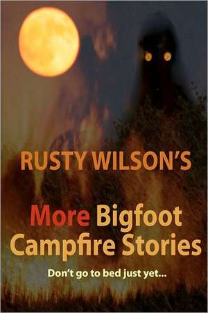 Rusty Wilson's More Bigfoot Campfire Stories: Sketches and Tales of Urban Mississippi de Rusty Wilson