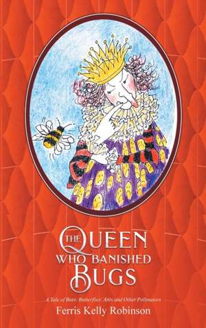 The Queen Who Banished Bugs de Ferris Kelly Robinson