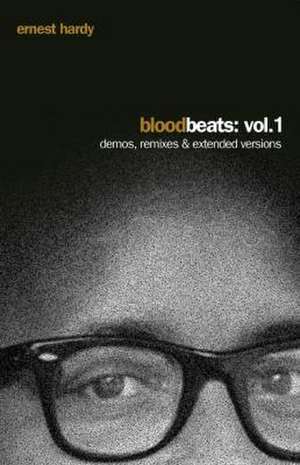 Blood Beats, Vol. 1: Demos, Remixes and Extended Versions de Ernest Hardy