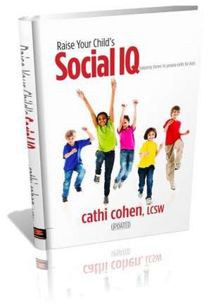 Raise Your Child's Social IQ: Stepping Stones to People Skills for Kids de Cathi Cohen