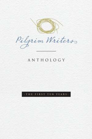 Pilgrim Writers Anthology: The First Ten Years de Amy Lyles Wilson