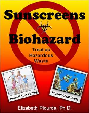 Sunscreens Biohazard: Treat as Hazardous Waste de Elizabeth L. Plourde