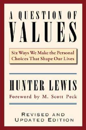 A Question of Values: Six Ways We Make the Personal Choices That Shape Our Lives de Hunter Lewis