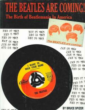 The Beatles Are Coming!: The Birth of Beatlemania in America de Bruce Spizer