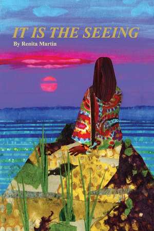 It Is The Seeing de Renita Martin