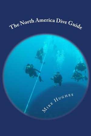 The North America Dive Guide de Mike Hughes