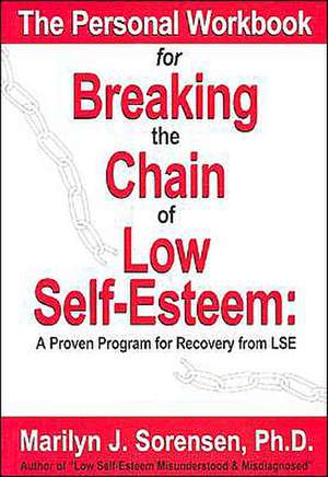 The Personal Workbook for Breaking the Chain of Low Self-Esteem: A Proven Program of Recovery from Lse de Marilyn J. Sorensen