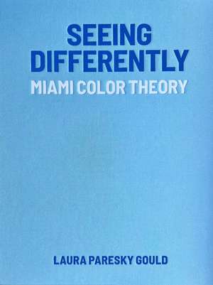 Seeing Differently: Miami Color Theory de Laura Paresky Gould