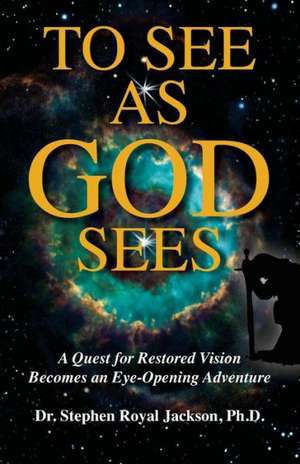 To See as God Sees: Over 800 Hands-On Learning Activities for Today That Make a Difference for Tomorrow de Stephen Royal Jackson