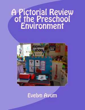 A Pictorial Review of the Preschool Environment de Mrs Evelyn Ayum