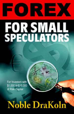 Forex for Small Speculators de Noble Drakoln