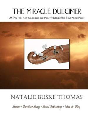 The Miracle Dulcimer: 27 Easy-To-Play Songs for the Mountain Dulcimer & So Much More! de Natalie Buske Thomas