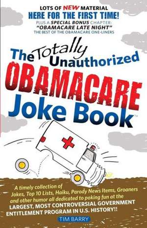 The Totally Unauthorized Obamacare Joke Book: Zero Degrees de Tim Barry