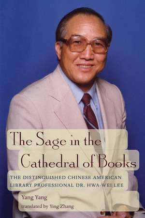 The Sage in the Cathedral of Books: The Distinguished Chinese American Library Professional Dr. Hwa-Wei Lee de Yang Yang