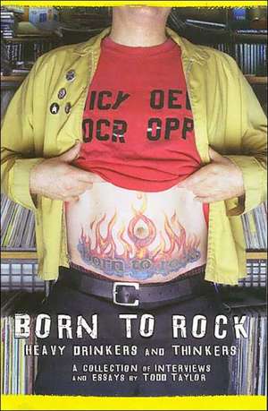 Born to Rock: Heavy Drinkers and Thinkers de Todd Taylor