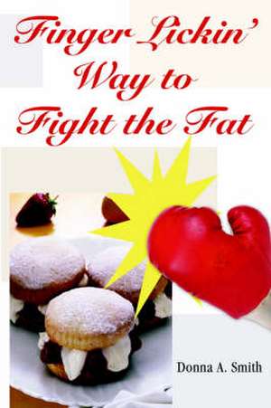 Finger Lickin' Way to Fight the Fat de Donna A. Smith