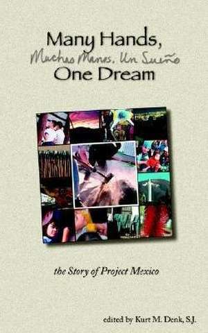 Many Hands, One Dream: The Story of Project Mexico de S. J. Kurt M. Denk