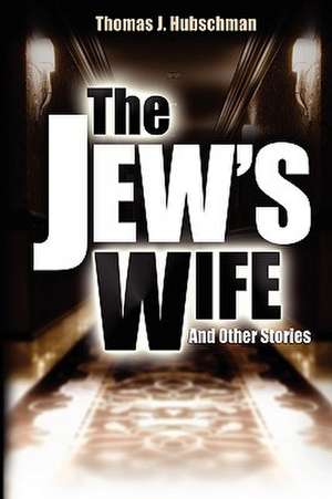 The Jew's Wife & Other Stories de Thomas J. Hubschman