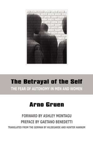 The Betrayal of the Self: The Fear of Autonomy in Men and Women de Gaetano Benedetti