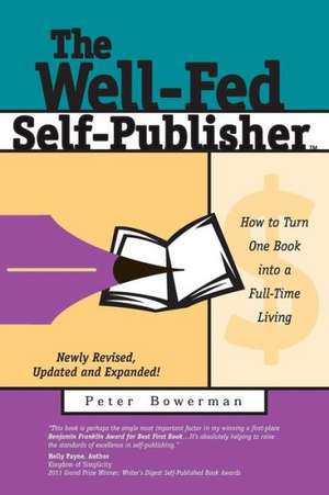 The Well-Fed Self-Publisher: How to Turn One Book Into a Full-Time Living de Peter None Bowerman