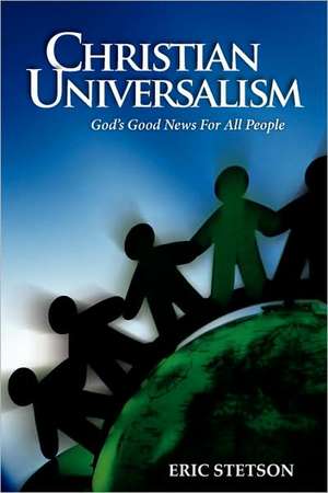 Christian Universalism: God's Good News for All People de Eric Stetson