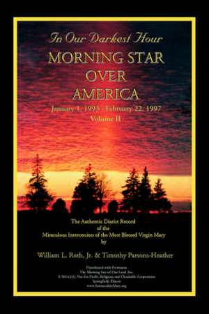 In Our Darkest Hour - Morning Star Over America / Volume II - January 1, 1993 - February 22, 1997 de Jr. Roth, William L.