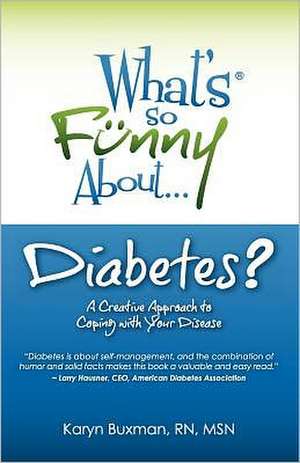 What's So Funny about Diabetes?: A Creative Approach to Coping with Your Disease de Karyn Buxman