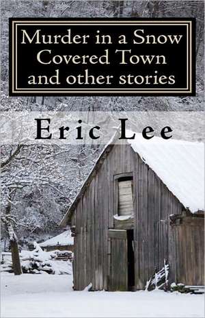 Murder in a Snow Covered Town and Other Stories: A Candlestone Inn Mystery de Eric Lee