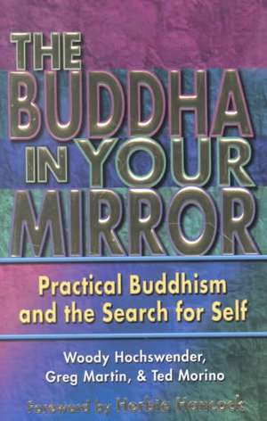 The Buddha in Your Mirror: Practical Buddhism and the Search for Self de Woody Hochswender