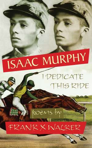 Isaac Murphy: I Dedicate This Ride de Frank X. Walker