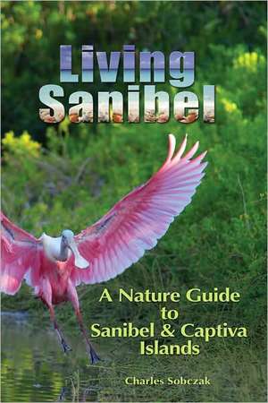 Living Sanibel: A Nature Guide to Sanibel & Captiva Islands de Charles B. Sobczak