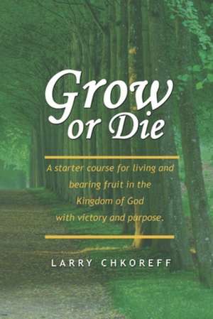 Grow or Die de Larry Chkoreff