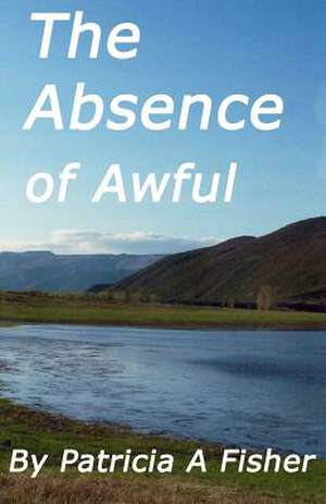 The Absense of Awful de Patricia a. Fisher