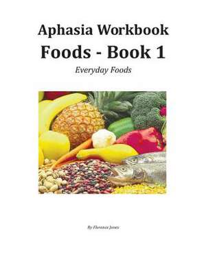 Aphasia Workbook Foods - Book 1 de Florence Jones