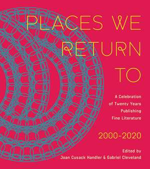 Places We Return To: A Celebration of Twenty Years Publishing Fine Literature by CavanKerry Press, 2000-2020 de Joan Cusack Handler