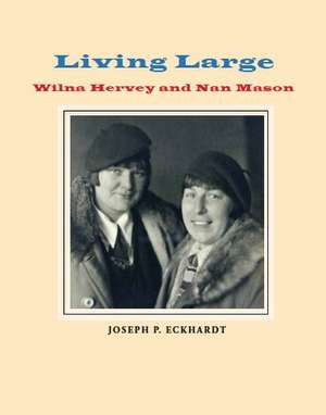 Living Large: Wilna Hervey and Nan Mason de Joseph P. Eckhardt