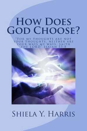 How Does God Choose? de Shiela Y. Harris