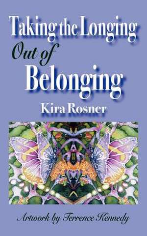 Taking the Longing Out of Belonging de Kira Rosner