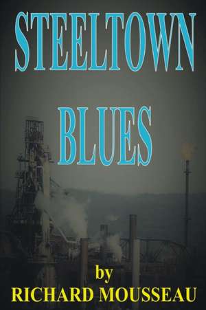 Steeltown Blues de Richard Mousseau