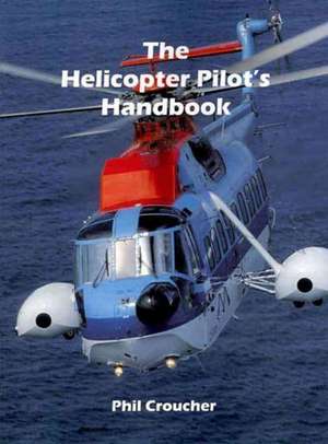 The Helicopter Pilot's Handbook de Phil Croucher