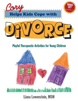 Cory Helps Kids Cope with Divorce: Playful Therapeutic Activities for Young Children de Liana Lowenstein